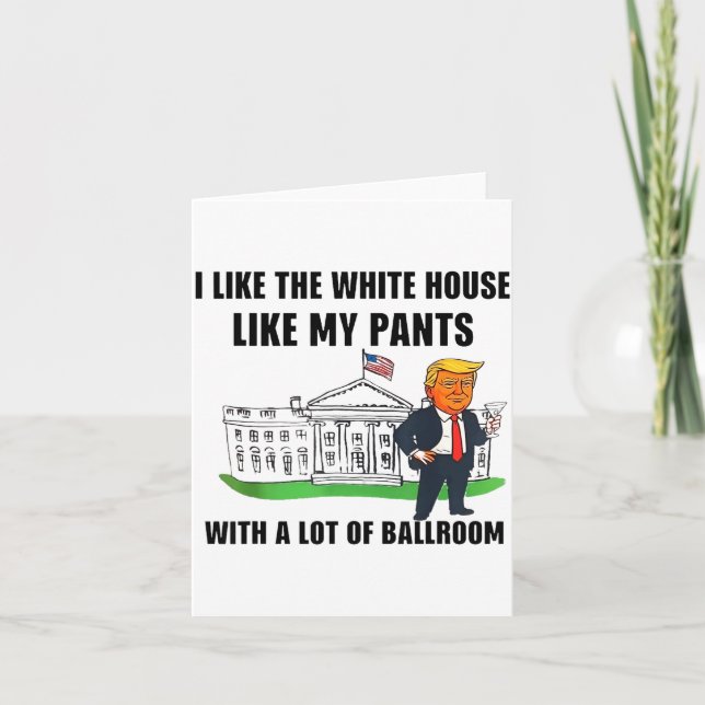 I Like The White House Like My Pants With A Lot Of Card (Front)