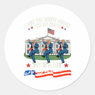 I Like The White House Like My Pants With A Lot Of Classic Round Sticker