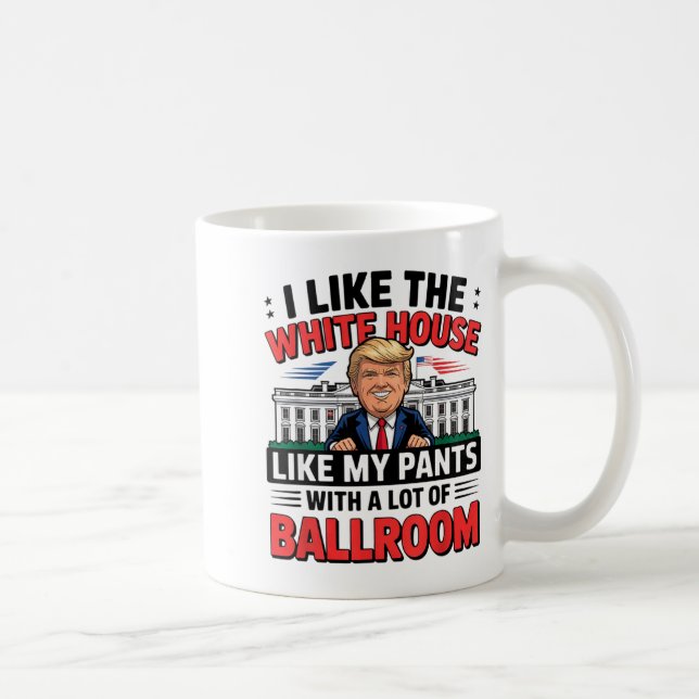 I Like The White House Like My Pants With A Lot Of Coffee Mug (Right)