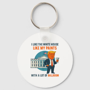 I Like The White House Like My Pants With A Lot Of Keychain