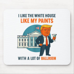 I Like The White House Like My Pants With A Lot Of Mouse Pad