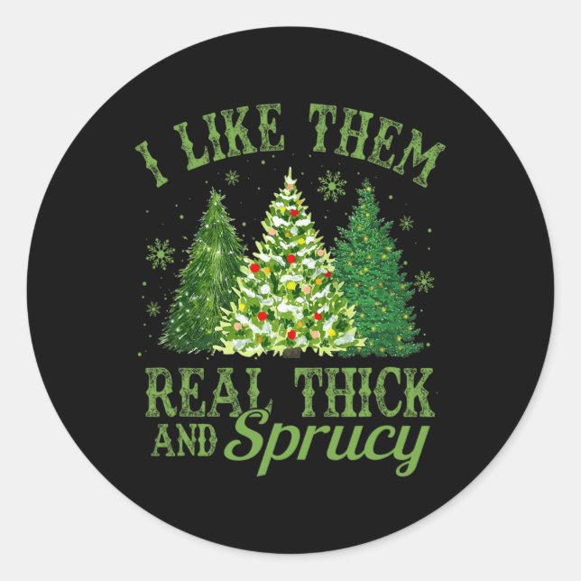 I Like Them Real Thick &amp; Sprucey Fun Christmas Classic Round Sticker (Front)