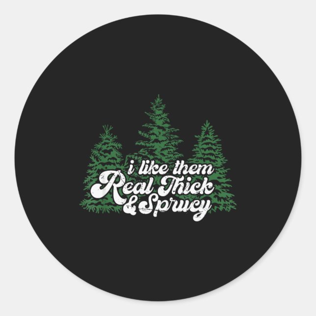 I Like Them Real Thick &amp; Sprucey Funny Christm Classic Round Sticker (Front)