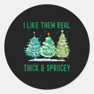 I Like Them Real Thick &amp; Sprucey Watercolor Ch Classic Round Sticker