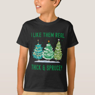 I Like Them Real Thick & Sprucey Watercolor Ch T-Shirt