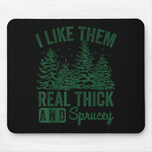 I Like Them Real Thick And Sprucey Christmas Funny Mouse Pad (Front)