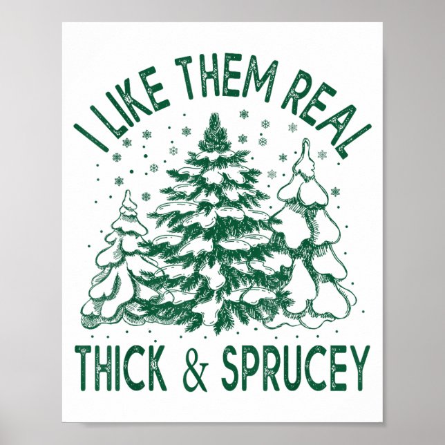 I Like Them Real Thick And Sprucey Christmas Tree  Poster (Front)