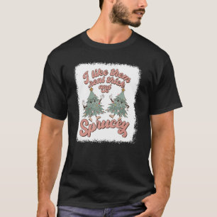I Like Them Real Thick And Sprucey Christmas Tree T-Shirt