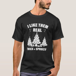 I Like Them Real Thick and Sprucey  Essential T-Sh T-Shirt
