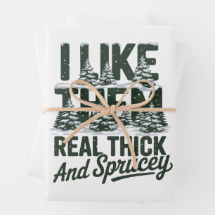 I Like Them Real Thick And Sprucey Funny Christmas Wrapping Paper Sheet