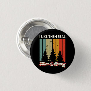 I Like Them Real Thick and Sprucey Retro Tree Xmas 1 Inch Round Button