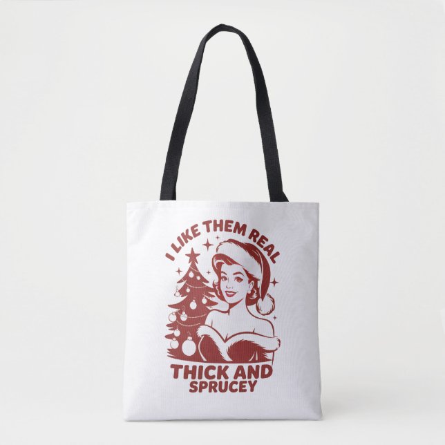 I Like Them Real Thick And Sprucey Snarky Xmas Tote Bag (Front)