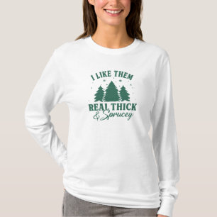 I like them real thick and sprucy, Funny Christmas T-Shirt