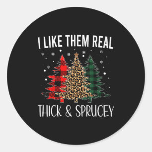 I Like Them Thick And Sprucey Funny Christmas Colo Classic Round Sticker