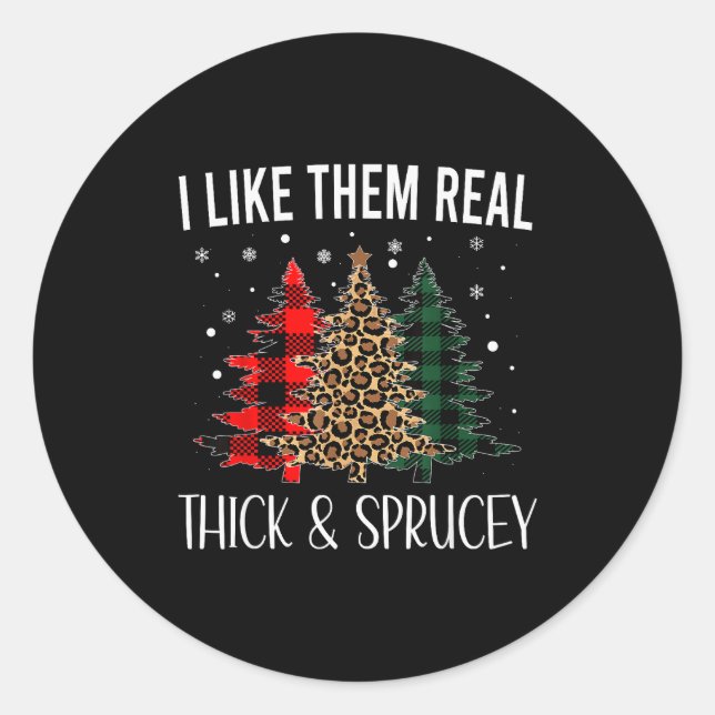 I Like Them Thick And Sprucey Funny Christmas Colo Classic Round Sticker (Front)