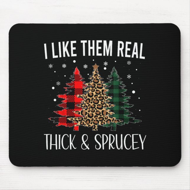 I Like Them Thick And Sprucey Funny Christmas Colo Mouse Pad (Front)