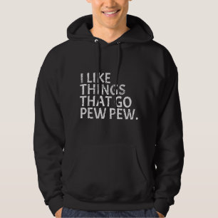I like Things that Go Pew Pew - Gun Enthusiast Gif Hoodie