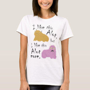 I Like This Alot, But I Like This Alot More T-Shirt