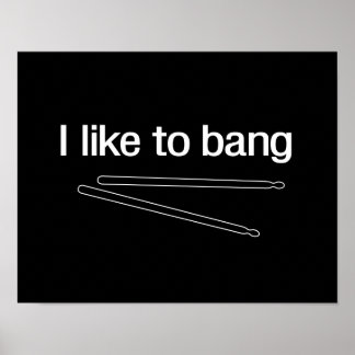 I Like to Bang Poster