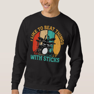 I Like To Beat Things With Sticks Backprint Drumm Sweatshirt