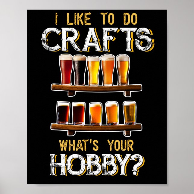 I Like To Do Crafts Whats Your Hobby Craft Beer Poster (Front)