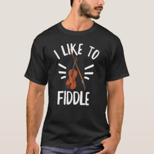 I Like To Fiddle For A Violinist T-Shirt