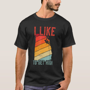 I Like To Get High for a Mountaineering Climber T-Shirt