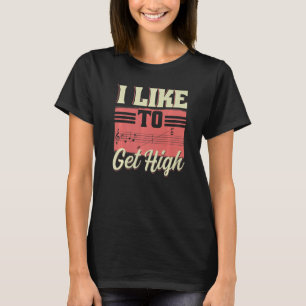 I Like To Get High  Music Notes Opera Singer Choir T-Shirt