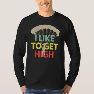 I Like To Get High Retro Skydiving Skydiver Parach T-Shirt