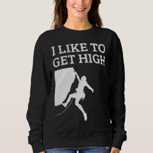 I Like To Get High Rock Climbing Bouldering Sweatshirt