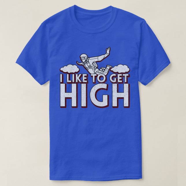 I Like To Get High Skydiving Parachuting 1 T-Shirt (Design Front)