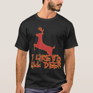 I Like To Kill Deer T-Shirt