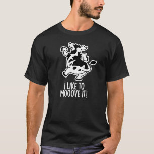 I Like To Moove It Funny Cow Pun Dark BG T-Shirt