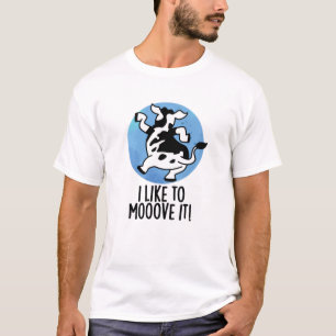I Like To Moove It Funny Cow Pun T-Shirt