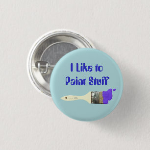 I Like to Paint Stuff Paintbrush with Paint 1 Inch Round Button