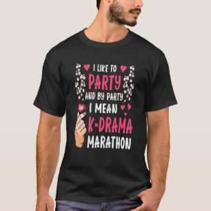 I like to party and by party i mean K Drama marath T-Shirt
