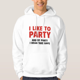 I Like To Party. And By Party I Mean Take Naps. Hoodie