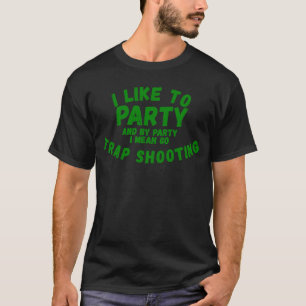I Like To Party  for Men Women  Trap Shooting T-Shirt