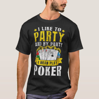 I Like To Party I Mean Play Poker Texas Holdem Oma T-Shirt