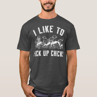 I Like To Pick Up Chicks for Chicken Lovers T-Shirt