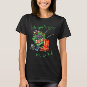 I Like To Play In Dirt For Hobby Gardeners In The T-Shirt