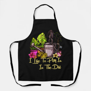 I Like To Play In The Dirt for Hobby Gardeners in  Apron