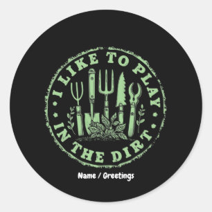 I Like To Play In The Dirt Funny Garden Lover Classic Round Sticker