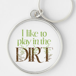 I Like to Play in the Dirt Funny Gardening Keychain
