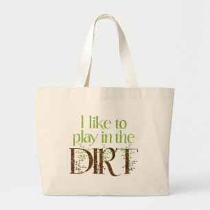 I Like to Play in the Dirt Funny Gardening Large Tote Bag