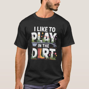 I Like to Play in The Dirt Garden Gifts Botanist M T-Shirt