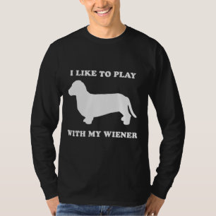 I like to play wiht my wiener T-Shirt