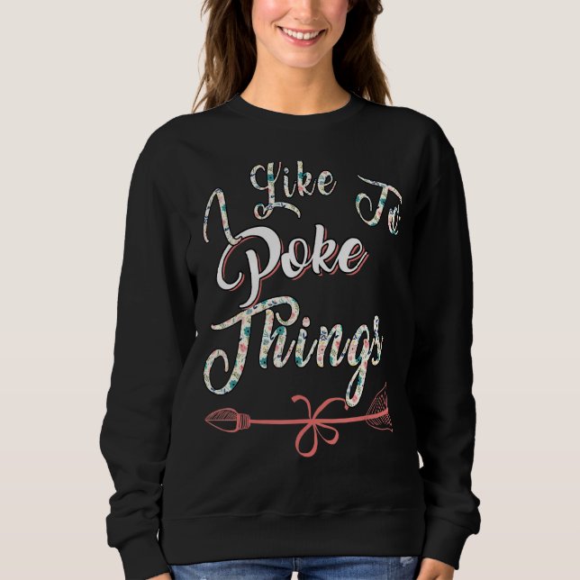 I Like To Poke Things Fencing  Sarcasm Pun Sweatshirt (Front)