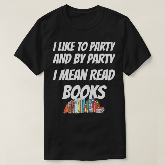 I Like to Read Books  - Book Lovers, I Love to Rea T-Shirt (Design Front)