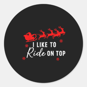 I Like To Ride On Top I Like To Slide Inside Coupl Classic Round Sticker